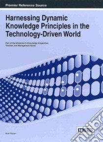Harnessing Dynamic Knowledge Principles in the Technology-driven World libro in lingua di Nissen Mark E.