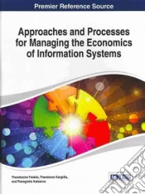 Approaches and Processes for Managing the Economics of Information Systems libro in lingua di Tsiakis Theodosios, Kargidis Theodoros (EDT), Katsaros Panagiotis (EDT)