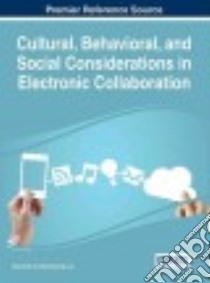 Cultural, Behavioral, and Social Considerations in Electronic Collaboration libro in lingua di Kok Ayse (EDT), Lee Hyunkyung (EDT)