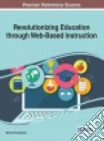 Revolutionizing Education Through Web-based Instruction libro in lingua di Raisinghani Mahesh (EDT)