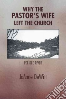 Why the Pastor's Wife Left the Church libro in lingua di Dewitt Joanne