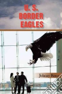 U. S. Border Eagles libro in lingua di Reno Johnny