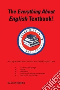 The Everything About English Textbook! libro in lingua di Higgins Evan
