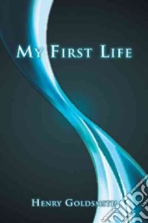 My First Life libro in lingua di Goldsmith Henry