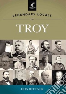Legendary Locals of Troy New York libro in lingua di Rittner Don