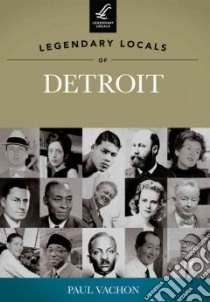Legendary Locals of Detroit, Michigan libro in lingua di Vachon Paul