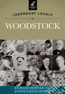 Legendary Locals of Woodstock, New York libro in lingua di Heppner Richard, Fallon-Mower Janine