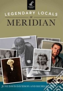 Legendary Locals of Meridian libro in lingua di Davidson June Davis, Putnam Richelle