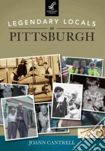 Legendary Locals of Pittsburgh Pennsylvania libro in lingua di Cantrell Joann