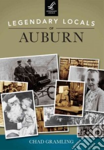 Legendary Locals of Auburn Indiana libro in lingua di Gramling Chad