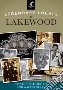 Legendary Locals of Lakewood, Washington libro in lingua di Dunkelberger Steve, Neary Walter
