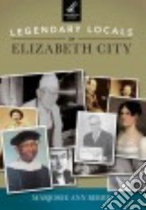 Legendary Locals of Elizabeth City, North Carolina libro in lingua di Berry Marjorie Ann