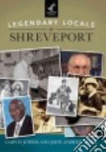 Legendary Locals of Shreveport, Louisiana libro in lingua di Joiner Gary D., Prime John Andrew