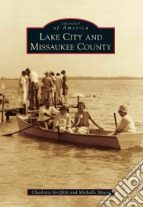Lake City and Missaukee County libro in lingua di Griffith Charlotte, Moore Michelle