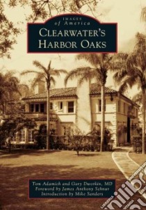 Clearwater's Harbor Oaks libro in lingua di Adamich Tom, Dworkin Gary M.d., Schnur James Anthony (FRW), Sanders Mike L. (INT)