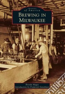 Brewing in Milwaukee libro in lingua di Magee Brenda, Gettelman Frederick (INT)