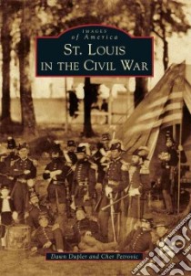 St. Louis in the Civil War libro in lingua di Dupler Dawn, Petrovic Cher