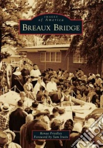 Breaux Bridge libro in lingua di Friedley Renae, Irwin Sam (FRW)
