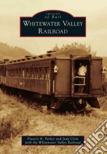 Whitewater Valley Railroad libro in lingua di Parker Francis H., Clem Judy, Whitewater Valley Railroad