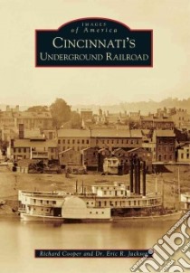 Cincinnati's Underground Railroad libro in lingua di Cooper Richard, Jackson Eric R.