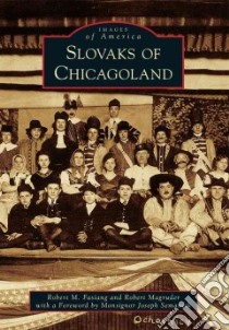 Slovaks of Chicagoland libro in lingua di Fasiang Robert M., Magruder Robert, Semancik Monsignor Joseph (FRW)