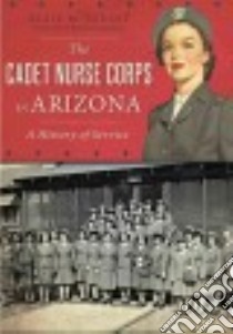 The Cadet Nurse Corps in Arizona libro in lingua di Szecsy Elsie M., Carmona Richard (FRW)