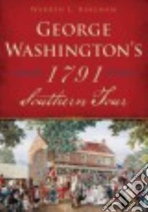 George Washington's 1791 Southern Tour libro in lingua di Bingham Warren L.