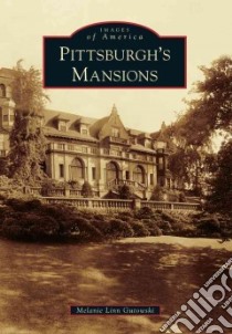 Pittsburgh's Mansions libro in lingua di Gutowski Melanie Linn
