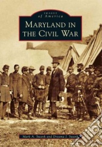Maryland in the Civil War libro in lingua di Swank Mark A., Swank Dreama J.