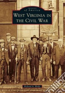 West Virginia in the Civil War libro in lingua di Wolfe Richard A.