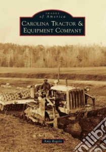 Carolina Tractor & Equipment Company libro in lingua di Rogers Amy