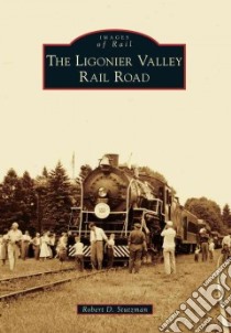 The Ligonier Valley Rail Road libro in lingua di Stutzman Robert D.