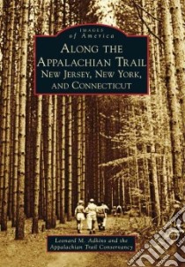 Along the Appalachian Trail libro in lingua di Adkins Leonard M., Appalachian Trail Conservancy (COR)