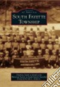 South Fayette Township libro in lingua di Smith Charlotte, Historical Society of South Fayette Township (COR), Kosky John L. Jr. (FRW)