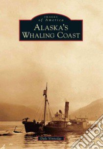 Alaska's Whaling Coast libro in lingua di Vinnedge Dale