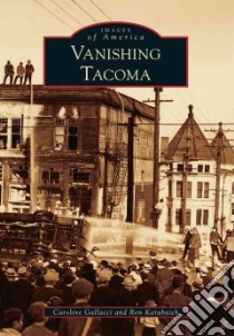 Vanishing Tacoma libro in lingua di Gallacci Caroline, Karabaich Ron