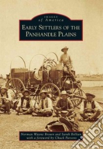 Early Settlers of the Panhandle Plains libro in lingua di Brown Norman Wayne, Bellian Sarah, Parsons Chuck (FRW)