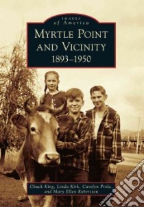 Myrtle Point and Vicinity 1893-1950 libro in lingua di King Chuck, Kirk Linda, Prola Carolyn, Robertson Mary Ellen