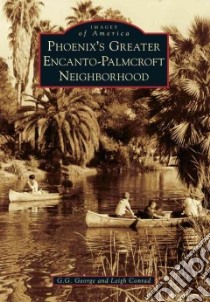 Phoenix's Greater Encanto-Palmcroft Neighborhood libro in lingua di George G. G., Conrad Leigh