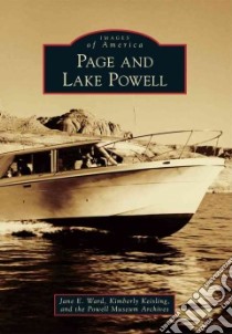 Page and Lake Powell libro in lingua di Ward Jane E., Keisling Kimberly, Powell Museum Archives (COR)