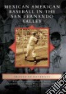 Mexican American Baseball in the San Fernando Valley libro in lingua di Santillan Richard A., Norton Victoria C., Docter Christopher, Ortez Monica, Arroyo Richard