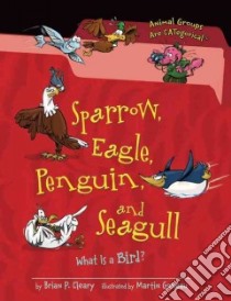 Sparrow, Eagle, Penguin, and Seagull libro in lingua di Cleary Brian P., Goneau Martin (ILT)