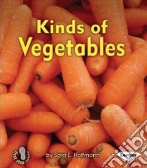Kinds of Vegetables libro in lingua di Hoffmann Sara E.