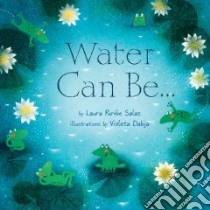 Water Can Be . . . libro in lingua di Salas Laura Purdie, Dabija Violeta (ILT)