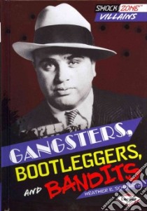 Gangsters, Bootleggers, and Bandits libro in lingua di Schwartz Heather E.