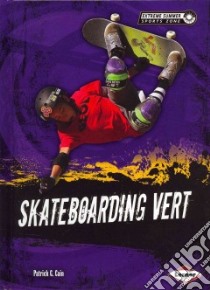 Skateboarding Vert libro in lingua di Cain Patrick G.