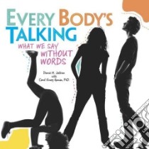Every Body's Talking libro in lingua di Jackson Donna M., Goman Carol Kinsey (CON)
