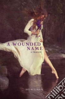 A Wounded Name libro in lingua di Hutchison Dot