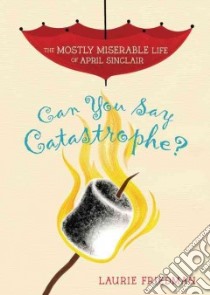 Can You Say Catastrophe? libro in lingua di Friedman Laurie B.