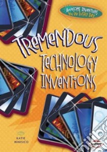 Tremendous Technology Inventions libro in lingua di Marsico Katie